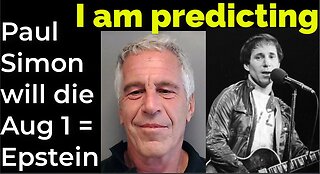 I am predicting: Paul Simon will die Aug 1 = Epstein