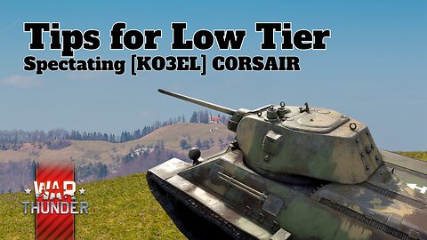 Tips for Low Tier - War Thunder - Spectating [KO3EL] C0RSAIR