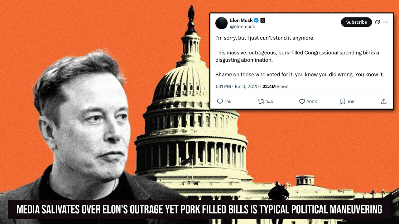 Elon Musk Furious Over Big Beautiful Bill The Media Leverages A Typical Pork Filled Boondoggle