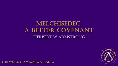 The World Tomorrow Radio- Melchisedec: A Better Covenant