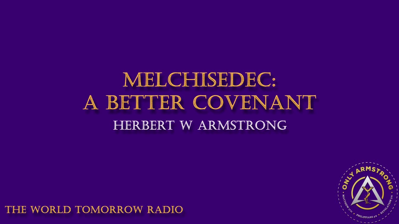 The World Tomorrow Radio- Melchisedec: A Better Covenant