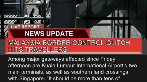 Malaysia Border Control Glitch Hits Travellers