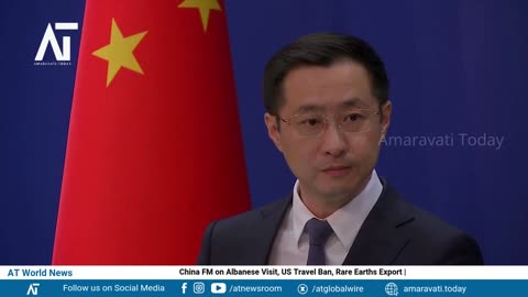 China FM on Albanese Visit, US Travel Ban, Rare Earths Export | Amaravati Today