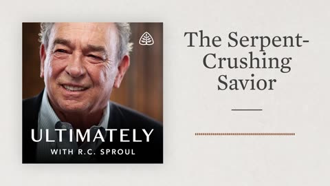 Sign in The Serpent-Crushing Savior: Ultimately with R.C. Sproul