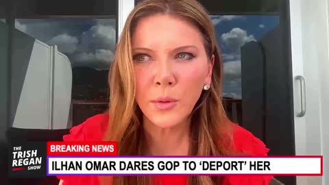 Trish Regan - Ilhan Omar DARES GOP to DEPORT Her… the NERVE!