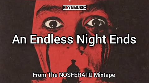 An Endless Night Ends | (Final Song of the NOSFERATU Mixtape)