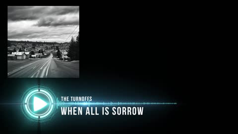The Turnoffs - When All Is Sorrow