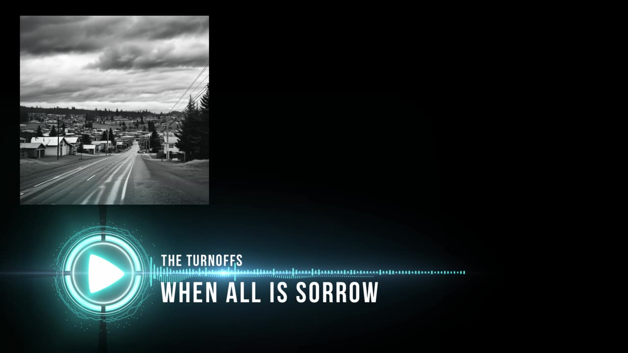 The Turnoffs - When All Is Sorrow