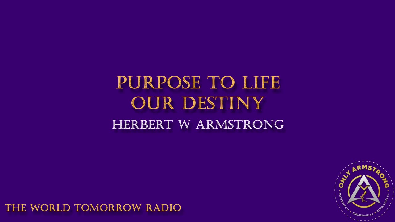 The World Tomorrow Radio- Purpose of Life- Our Destiny