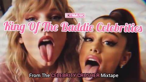 King Of The Baddie Celebrities | (Song 1 of the CELEBRITY CRUSHER Mixtape)