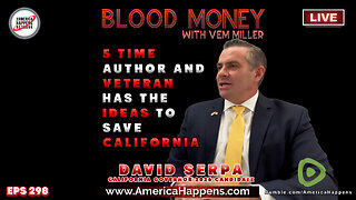 5 time Author and California Governor Candidate David Serpa - Blood Money Episode 298