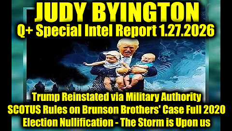 Judy Byington: Un-Redacted 1.27.26 - Trump Reinstated via Military Authority, The Storm is Upon us