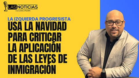 Las izquierda progresista usa la Navidad para criticar la aplicación de las leyes de inmigración
