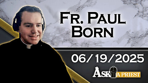 Ask A Priest Live with Fr. Paul Born - 6/19/25