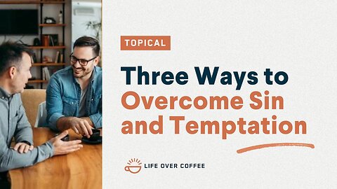 Three Ways to Overcome Sin and Temptation