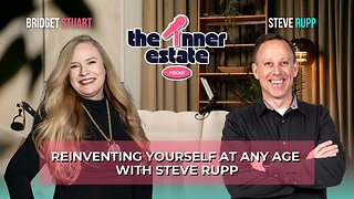 Reinventing Yourself at Any Age with Steve Rupp | The Inner Estate Podcast