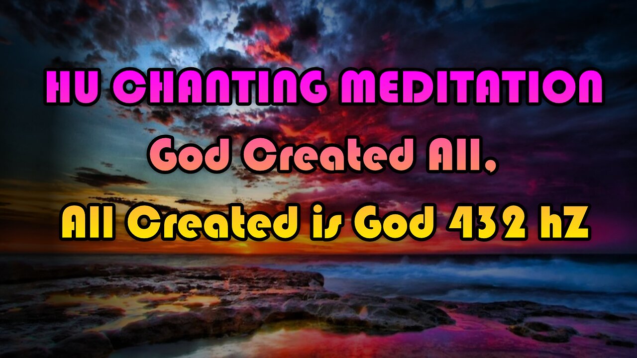 HUE ll Chanting Meditation Music - God Created All, God Is All Created 432 HRZ