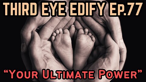THIRD EYE EDIFY Ep.77 "Your Ultimate Power"