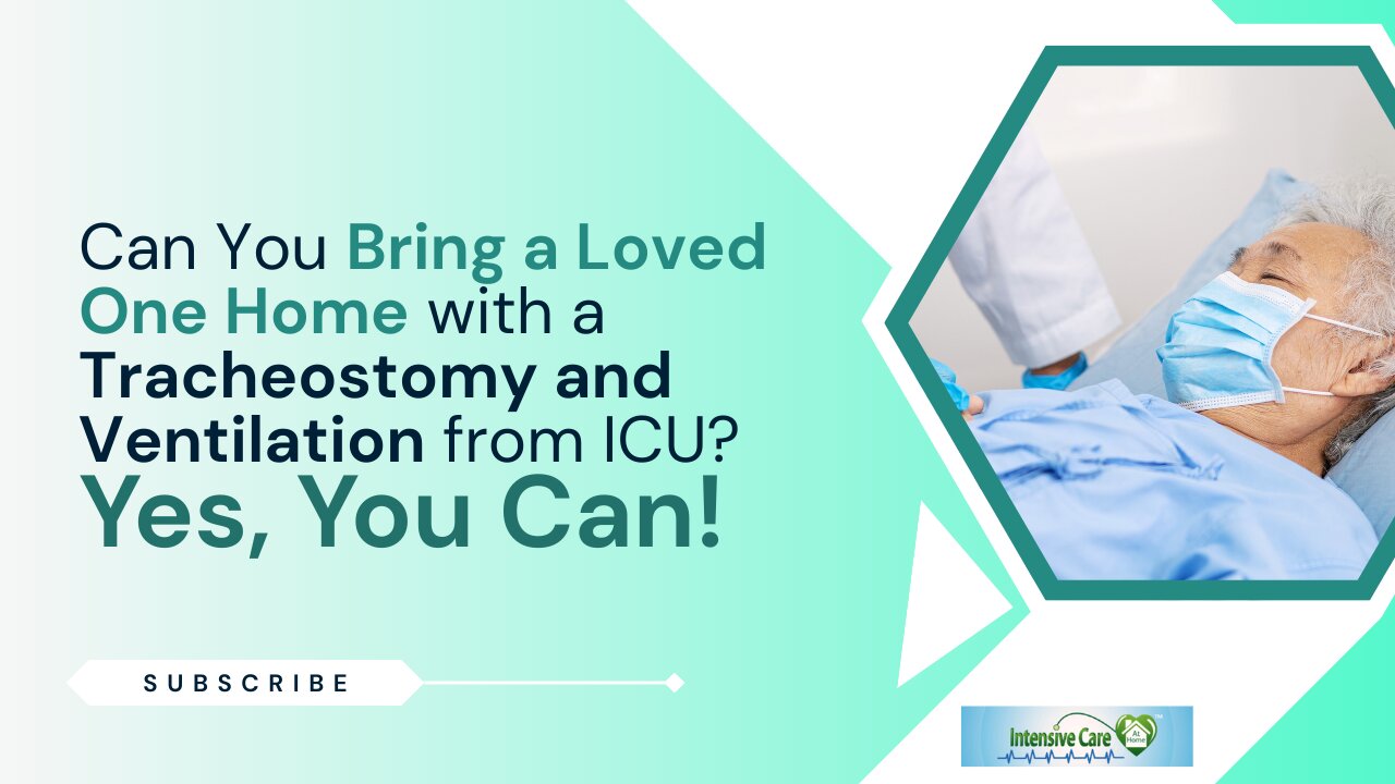 Can You Bring a Loved One Home with a Tracheostomy and Ventilation from ICU? Yes, You Can!