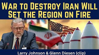 Larry Johnson (clip): War to Destroy Iran That Will Set the Region on Fire