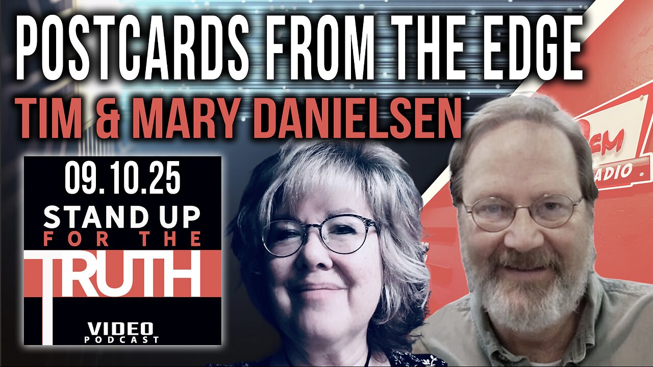 Postcards From The Edge - Stand Up For The Truth w/ Tim & Mary Danielsen