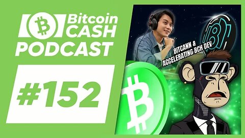 The Bitcoin Cash Podcast #152： BitCANN & BCH Dev Acceleration feat. Kuldeep (Kiok)