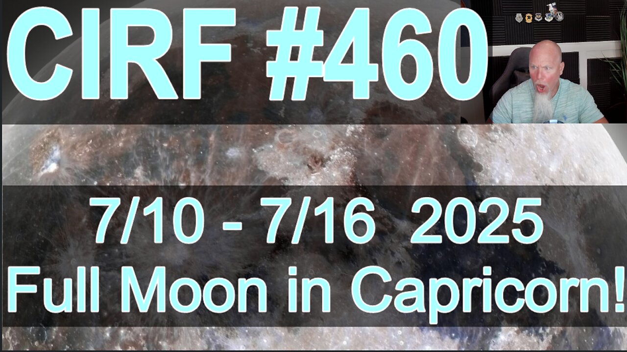 CIRF #460 Full Moon in Capricorn! 7/10 - 7/16 2025
