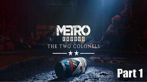 Let's Play - Metro Exodus, The Two Colonels, Part 1