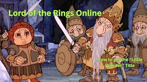 Lord of the Rings Online - How to get the Little Wonder Title (Great for Hobbits)