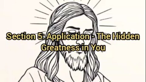Section 5: Application - The Hidden Greatness in You
