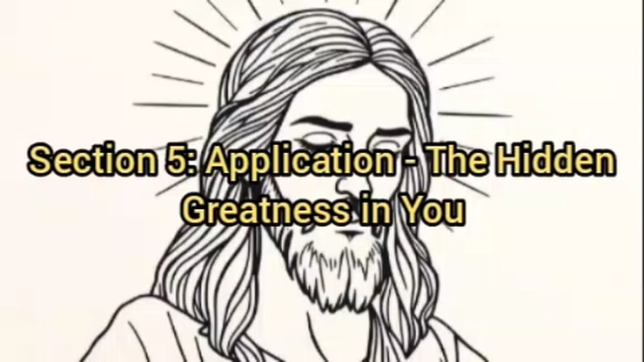 Section 5: Application - The Hidden Greatness in You
