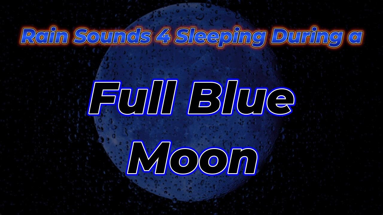 Rain Sounds 4 Sleeping During a Full Blue Moon
