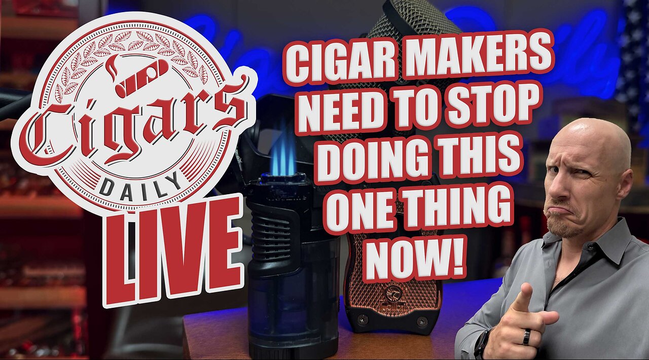 Cigars Daily LIVE 392 (Cigar Makers Need to STOP Doing This One Thing NOW)