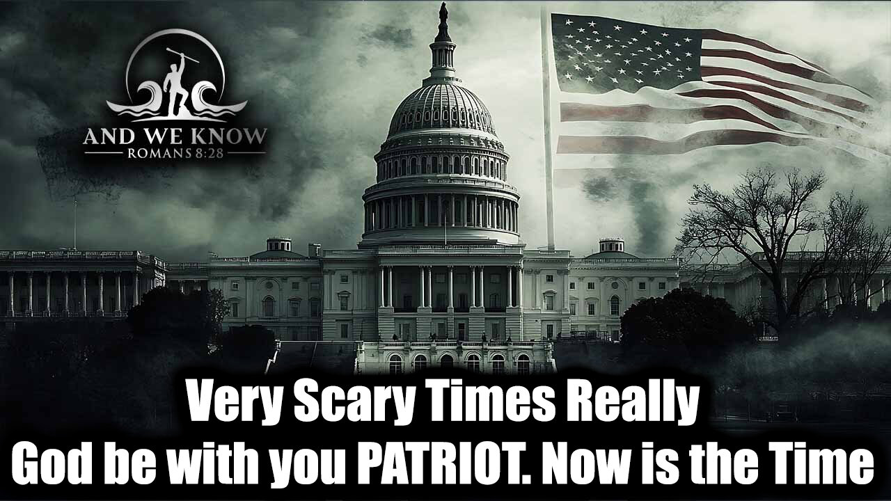 8.29.25: Now is the Time, Very Scary Times Really, God be with you PATRIOT