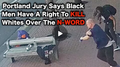 Portland Jury Says Black Men Have A RIGHT To STAB WHITES Over The N-Word