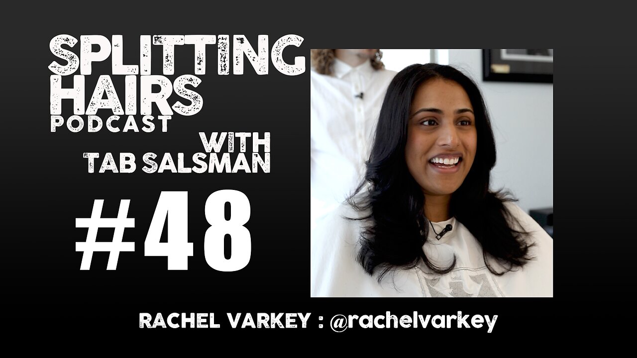 48 | Rachel Varkey Gets a Haircut: It’s Fine, Identity Shifts, and Finding Courage in Change