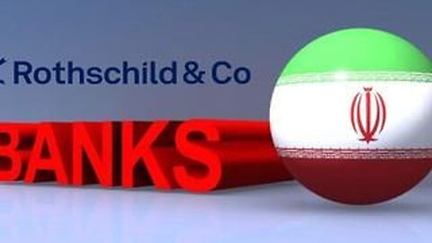 Rothschilds/International Bankers VS Iran