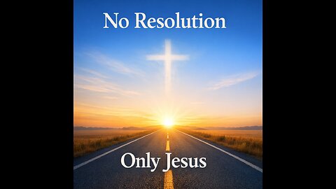 No Resolution, Only Jesus