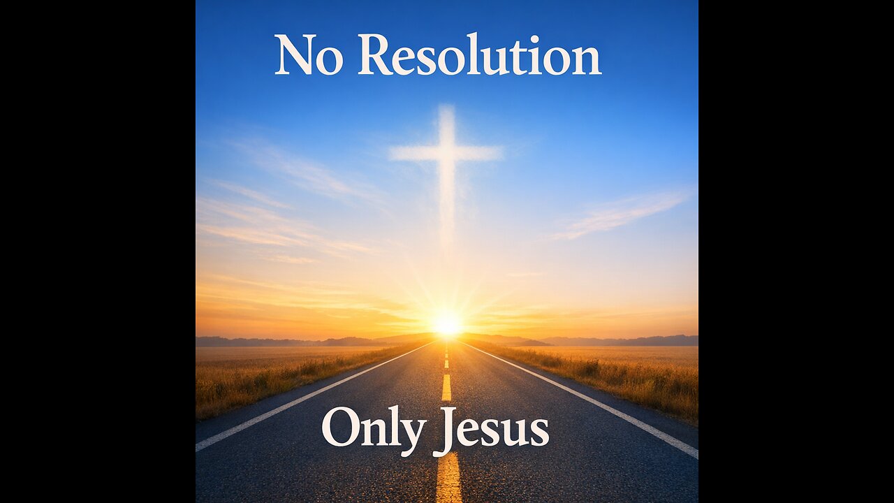 No Resolution, Only Jesus