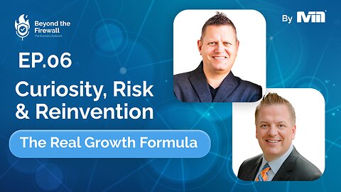Beyond the Firewall | Episode 6 - Curiosity, Risk & Reinvention. The Real Growth Formula