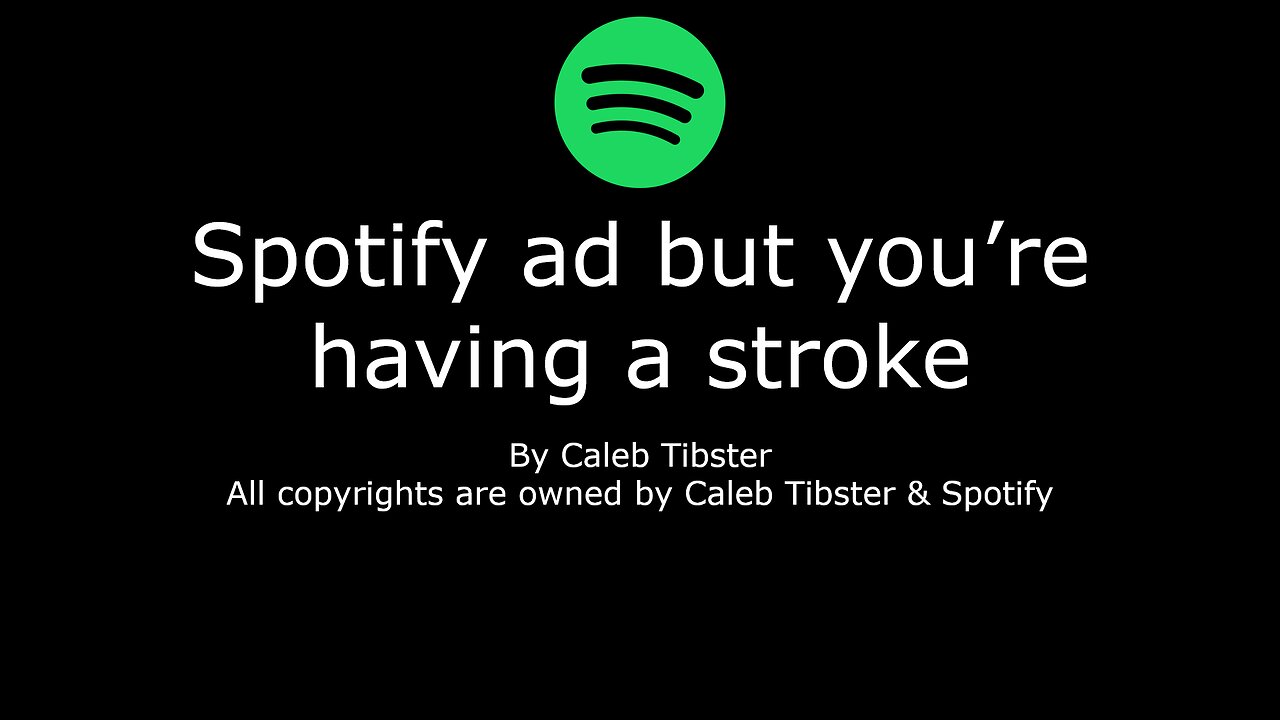 Spotify ad but you're having a stroke