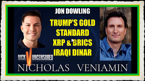 Jon Dowling Discusses Trump's Gold Standard, XRP, BRICS Iraqi Dinar with Nicholas Veniamin