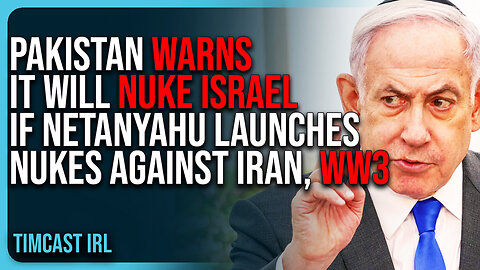 Pakistan WARNS It Will NUKE ISRAEL If Netanyahu Launches Nukes Against Iran, WW3