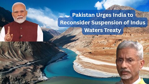Pakistan Urges India to Reconsider Suspension of Indus Waters Treaty