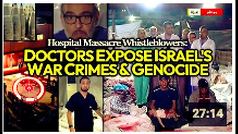 "Palestinian Doctors Expose Israel's Intentional Bombing and Genocide in Gaza"