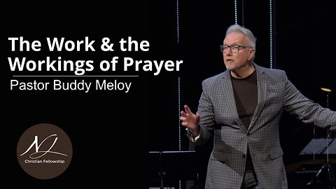 The Work & the Workings of Prayer - Pastor Buddy Meloy