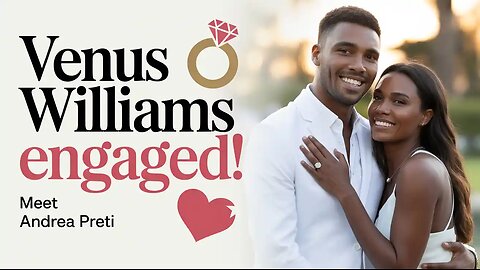 Venus Williams Engaged to Actor Andrea Preti! | Inside Their Romance & Wedding Plans