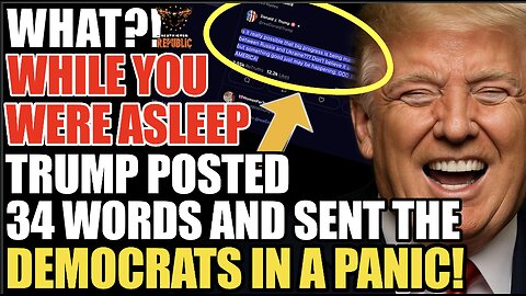 While You Were Asleep Trump Posted 34 Words & Sent The Dems In a Panic!
