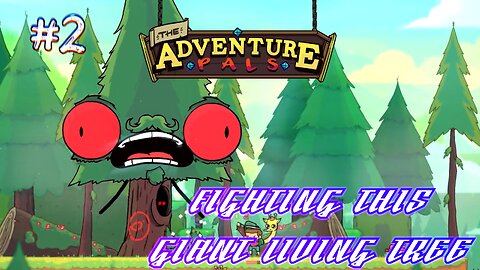 The Adventure Pals | FIGHTING THIS GIANT LIVING TREE (#2)