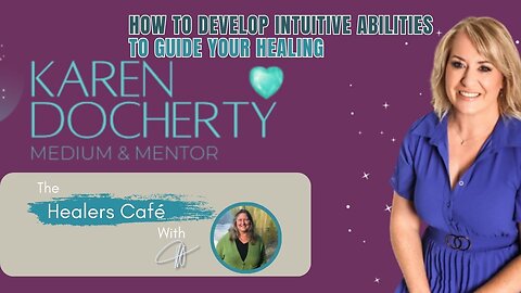 How to develop intuitive abilities to guide your healing with Karen Docherty on The Healers Café